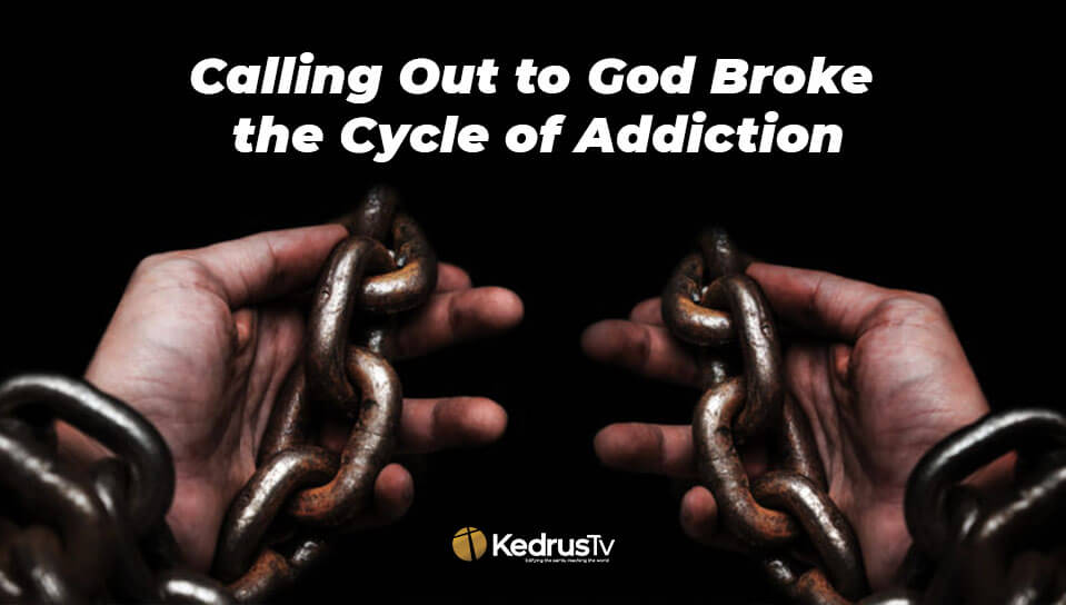 Calling Out to God Broke the Cycle of Addiction