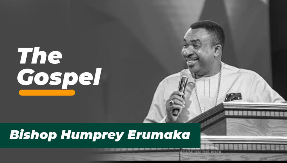 The Gospel | Bishop Humprey Erumaka.