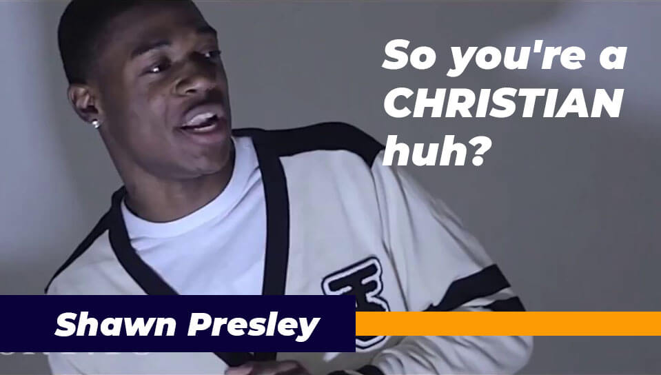 So you're a CHRISTIAN huh? By Shawn Presley