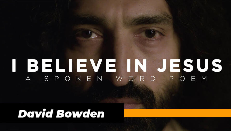 I Believe in Jesus | Spoken Word | David Bowden