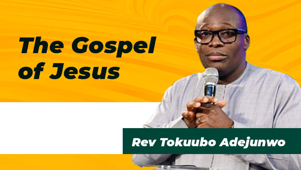The Gospel of Jesus | Rev Tokuubo Adejunwo