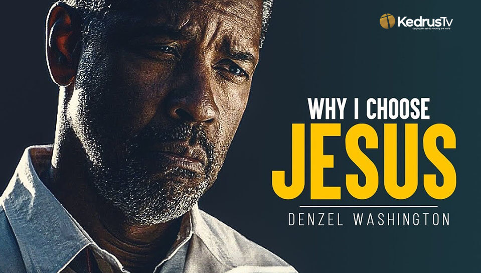 Denzel Washington | why I choose Jesus