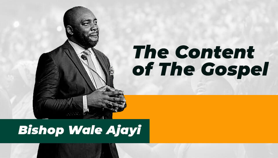 The Content of The Gospel | Rev Wale Ajayi