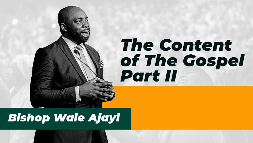 The Content of The Gospel Part 2 | Rev Wale Ajayi